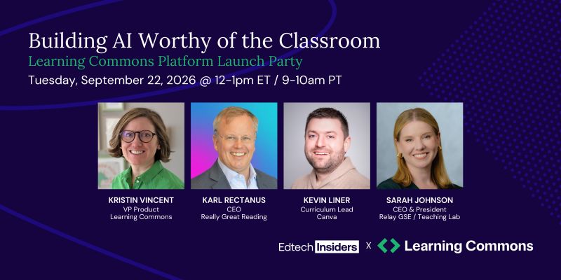 Webinar: Building AI Worthy of the Classroom, September 22, 2026, 12 to 1 PM ET. Speakers from Learning Commons, Really Great Reading, Canva, and Relay GSE / Teaching Lab.