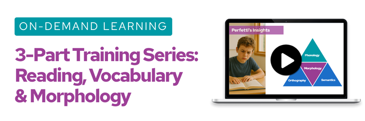 3-Part Training Series: Essentials for Reading, Vocabulary, and Morphology